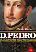 Livro - D. Pedro: a história não contada Livro - D. Pedro: a história não contada