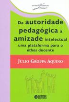 Livro - Da autoridade pedagógica à amizade intelectual uma plataforma para éthos docente