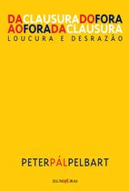 Livro - Da clausura do fora ao fora da clausura - loucura e desrazão