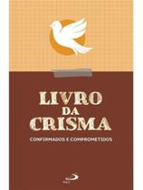 Livro da crisma - confirmados e comprometidos - PAULUS