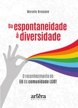 Livro - Da espontaneidade à diversidade: o reconhecimento do eu da comunidade LGBT Livro - Da espontaneidade à diversidade: o reconhecimento do eu da comunidade LGBT