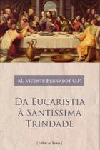 Livro Da Eucaristia À Santíssima Trindade - Frei Vicente Bernadot - Cultor de Livros Livro Da Eucaristia À Santíssima Trindade - Frei Vicente Bernadot - Cultor de Livros