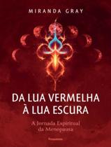 Livro - Da Lua Vermelha A Lua Escura - A Jornada Espiritual Da Menopausa - PENSAMENTO Livro - Da Lua Vermelha A Lua Escura - A Jornada Espiritual Da Menopausa - PENSAMENTO