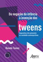 Livro - Da negação da infância à invenção dos tweens: imperativos de autonomia na sociedade contemporânea