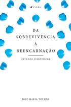 Livro - Da sobrevivência à reencarnação: Estudos científicos - Editora viseu