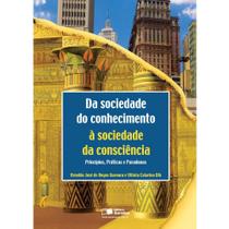 Livro- Da Sociedade do Conhecimento à Sociedade da Consciência: Princípios, Práticas e Paradoxos - A - Editora Satry