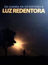 Livro: Da Sombra da Escravidão à Luz Redentora Autor: Sandro Augusto (Novo, Lacrado)