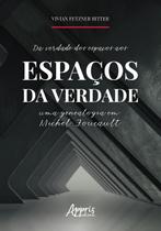 Livro - Da verdade dos espaços aos espaços da verdade: uma genealogia em michel foucault