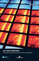 Livro - Das luzes a desilusão: o conceito de indústria cultural em Adorno e Horkheimer