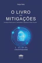 Livro das Mitigações, O: Estratégias Práticas para a Conformidade e Segurança de Dados Pessoais