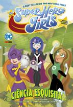 Livro - Dc Super Hero Girls: Ciência Esquisita Livro - Dc Super Hero Girls: Ciência Esquisita