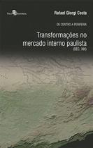 Livro - De Centro A Periferia - Transformacoes No Mercado Interno Paulista ( Sec Xix) - Pac - Paco Editorial