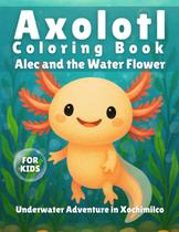 Livro de Colorir do Axolote Majosta Alec e a Flor da Água