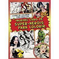 Livro de Colorir Para Adultos Incrível Livro de Super-Heróis