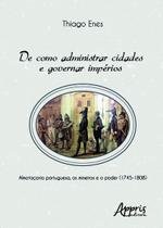 Livro - De como administrar cidades e governar impérios: almotaçaria portuguesa, os mineiros e o poder (1745-1808)