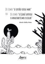 Livro - De como “O Sertão Virou Mar” ou de como “O Ceará Superou o Analfabetismo Escolar”