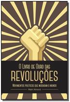Livro de ouro das revoluções: movimentos políticos que mudaram o mundo, o - HARPER COLLINS BRASIL