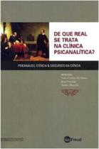 Livro - De que Real se Trata na Clínica Psicanalítica - Psicanálise, Ciência e Discursos da Ciência - Santos - Jefte Editora