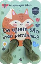 Livro - De quem são essas perninhas? A raposa quer saber