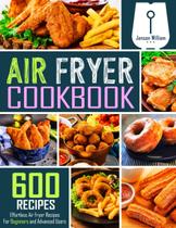Livro de Receitas Air Fryer: 600 Receitas Fáceis para Iniciantes