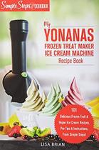 Livro de Receitas para Sorvetes de Frutas Congeladas - My Yonanas Frozen por Lisa Brian - Independently Published