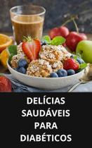 Livro Delícias Saudáveis para Diabéticos Livro Delícias Saudáveis para Diabéticos
