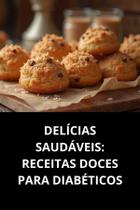 Livro Delícias Saudáveis Receitas Doces Para Diabéticos Livro Delícias Saudáveis Receitas Doces Para Diabéticos