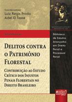 Livro - Delitos Contra o Patrimônio Florestal - Contribuição ao Estudo Crítico dos Injustos Penais Florestais no Direito Brasileiro