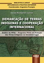 Livro - Demarcação de Terras Indígenas e Cooperação Internacional - Análise do PPTAL - Programa Piloto de Proteção das Terras Indígenas na Amazônia Legal
