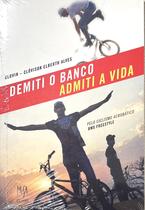 Livro - Demiti o Banco, Admiti a Vida