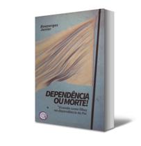 Livro DEPENDÊNCIA OU MORTE I Vivendo como filhos na dependência do Pai. Livro DEPENDÊNCIA OU MORTE I Vivendo como filhos na dependência do Pai.