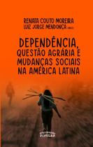 Livro - Dependência, questão agrária e lutas sociais na América Latina