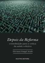 Livro - Depois da reforma: contribuição para a crítica da saúde coletiva Livro - Depois da reforma: contribuição para a crítica da saúde coletiva