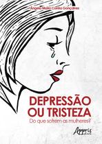 Livro - Depressão ou tristeza: do que sofrem as mulheres? Livro - Depressão ou tristeza: do que sofrem as mulheres?