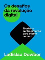 Livro - Desafios Da Revolucao Digital - Libertar O Conhecimento Para O Bem Comum,Os