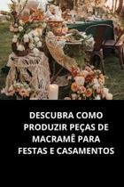 Livro Descubra Como Produzir Peças de Macramê para Festas e Casamentos
