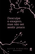 Livro - Desculpe o exagero, mas não sei sentir pouco