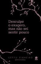 Livro - Desculpe o exagero, mas não sei sentir pouco Livro - Desculpe o exagero, mas não sei sentir pouco