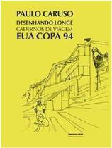 Livro - Desenhando Longe - Cadernos De Viagem- Eua Copa 94 - IMPRENSA OFICIAL