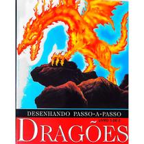 Livro Desenhando Passo A Passo Dragões - Mais de 15 Diferentes Dragões