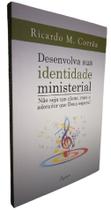 Livro Desenvolva sua Identidade Ministerial Ricardo M Corrêa - Editora Ágape