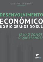 Livro - Desenvolvimento econômico no Rio Grande do Sul - Já não somos o que éramos?