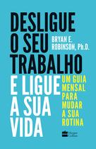 Livro - Desligue o seu trabalho e ligue a sua vida Livro - Desligue o seu trabalho e ligue a sua vida