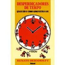 Livro Desperdiçadores de Tempo: Como Administrá-los - Renato Bernhoeft