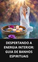 Livro despertando a energia interior guia de banhos espirituais
