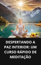 Livro Despertando a Paz Interior Um Curso Rápido de Meditação