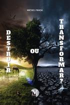 Livro - Destruir ou transformar?