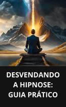 Livro Desvendando a Hipnose Guia Prático - DUKE EDITORA Livro Desvendando a Hipnose Guia Prático - DUKE EDITORA