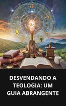 Livro Desvendando a Teologia Um Guia Abrangente