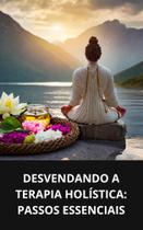 Livro Desvendando a Terapia Holística Passos Essenciais